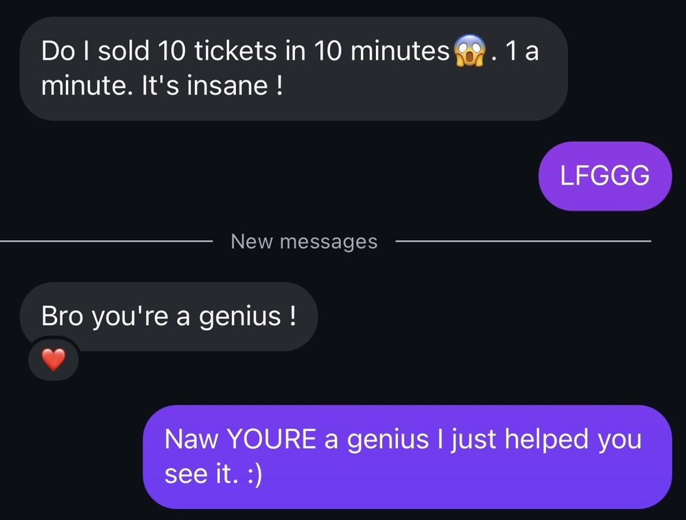 Do I sold 10 tickets in 10 minutes. 1 a minute. It's insane! Bro you're a genius!