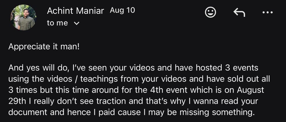 Hosted 3 events using the teachings from your videos and sold out all 3 times. I paid because I may be missing something.