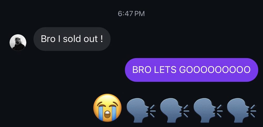 Bro I sold out!